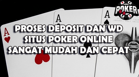 proses transaksi poker online sangat mudah dan cepat